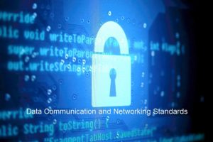 Data Communication and Networking Standards